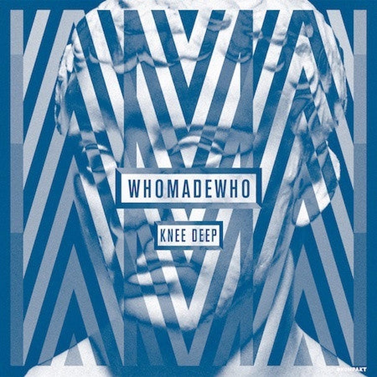 WhoMadeWho - Knee Deep