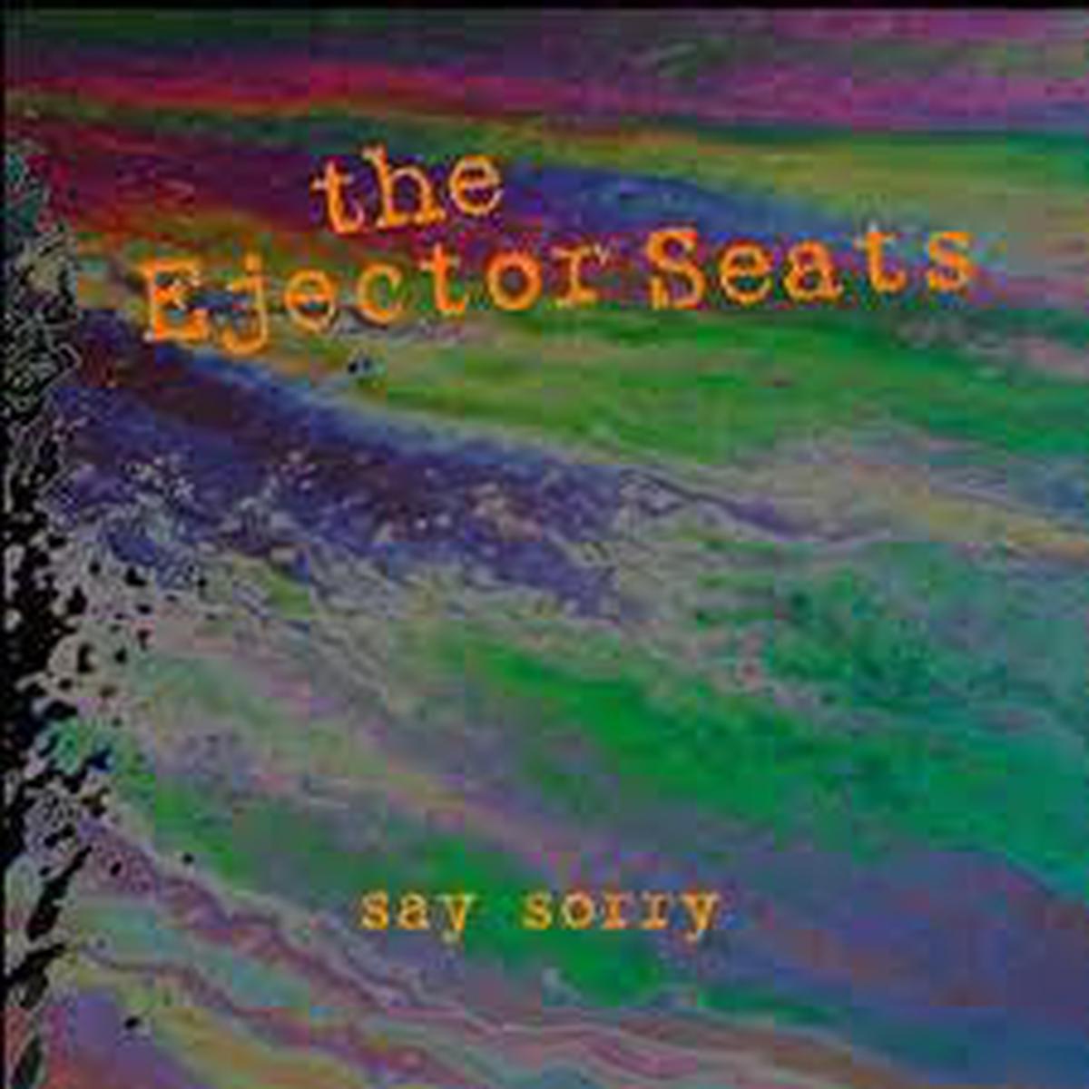 The Ejector Seats - Say Sorry