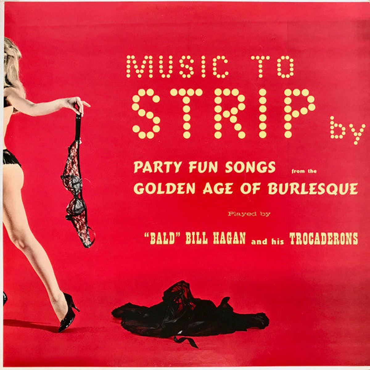 "Bald" Bill Hagan And His Trocaderons Music To Strip By LP
