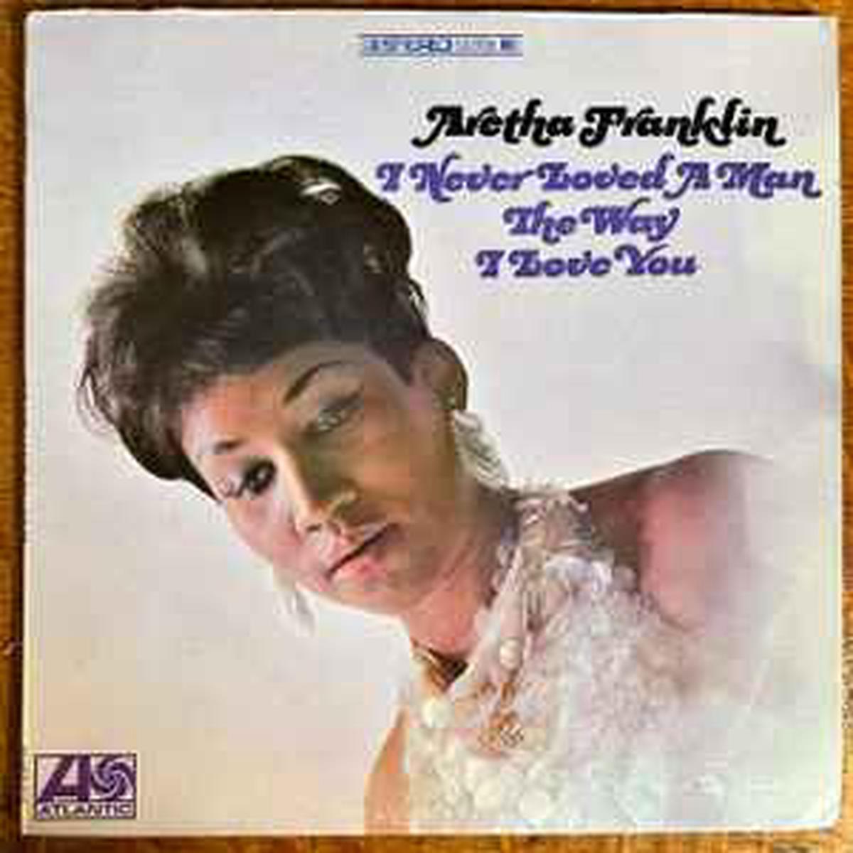 Aretha Franklin  I Never Loved a Man The Way I Love You (Copy)