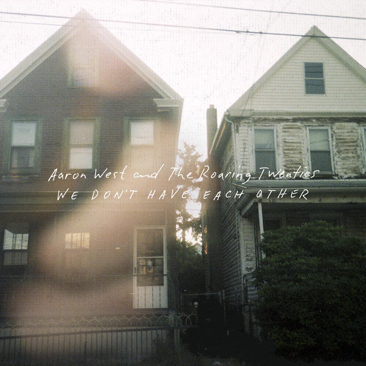 Aaron West & The Roaring Twenties - We Don t Have Each Other